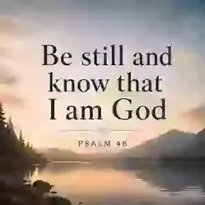 Be still and know that I am God